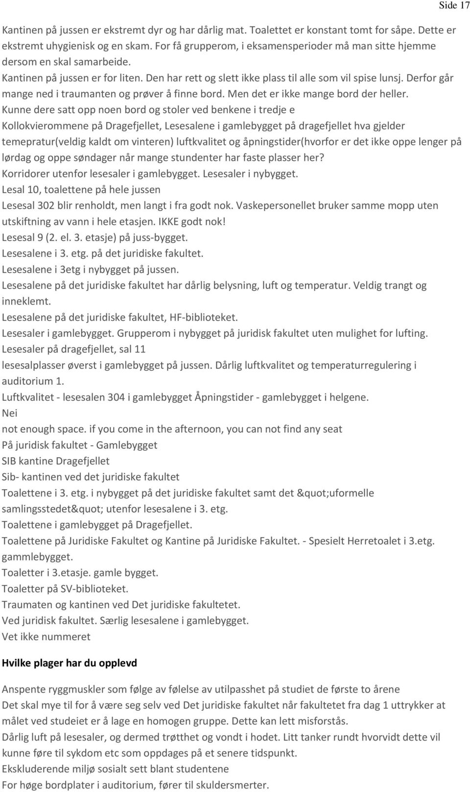 Derfor går mange ned i traumanten og prøver å finne bord. Men det er ikke mange bord der heller.