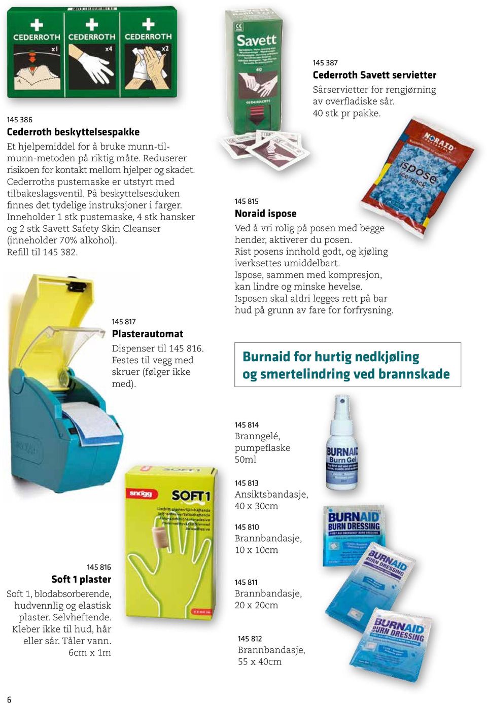 Inneholder 1 stk pustemaske, 4 stk hansker og 2 stk Savett Safety Skin Cleanser (inneholder 70% alkohol). Refill til 145 382. 145 817 Plasterautomat Dispenser til 145 816.