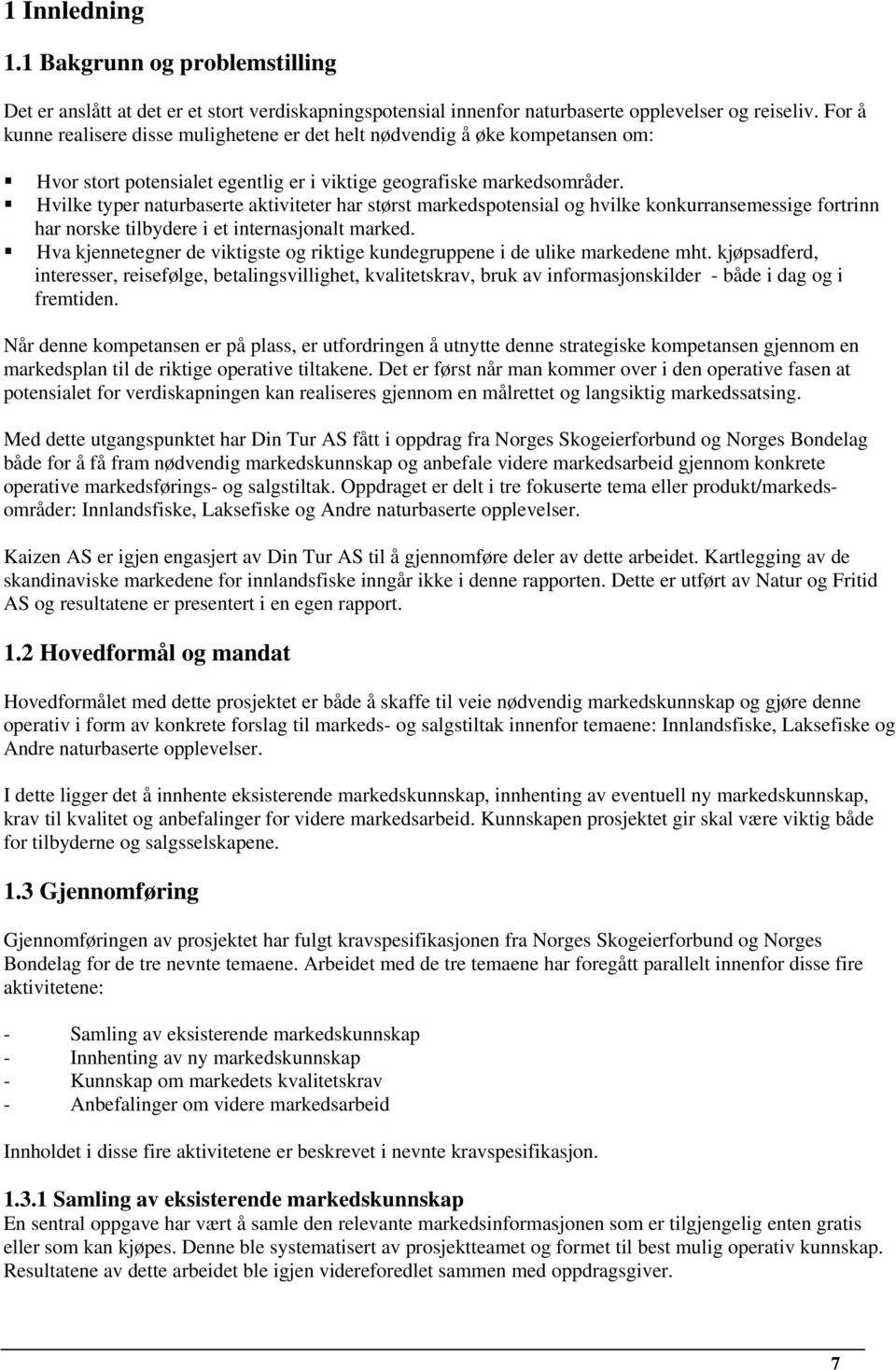 Hvilke typer naturbaserte aktiviteter har størst markedspotensial og hvilke konkurransemessige fortrinn har norske tilbydere i et internasjonalt marked.