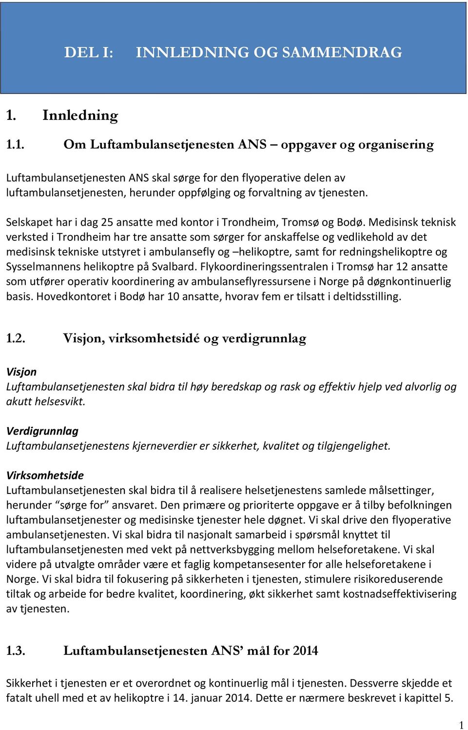 1. Om Luftambulansetjenesten ANS oppgaver og organisering Luftambulansetjenesten ANS skal sørge for den flyoperative delen av luftambulansetjenesten, herunder oppfølging og forvaltning av tjenesten.