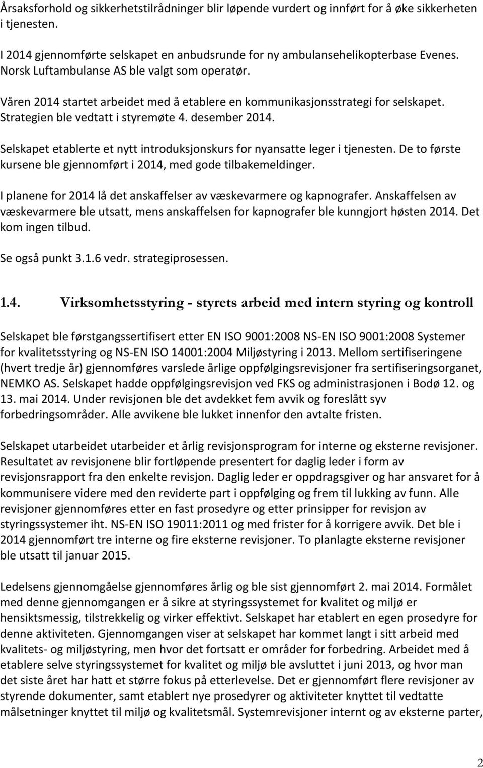 Selskapet etablerte et nytt introduksjonskurs for nyansatte leger i tjenesten. De to første kursene ble gjennomført i 2014, med gode tilbakemeldinger.