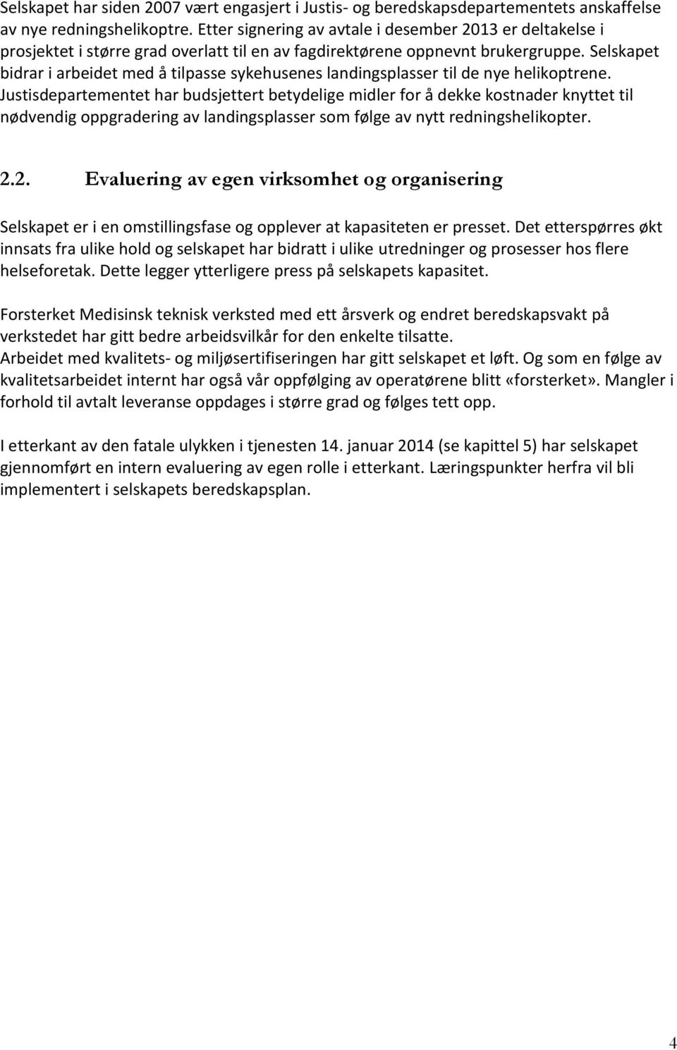 Selskapet bidrar i arbeidet med å tilpasse sykehusenes landingsplasser til de nye helikoptrene.