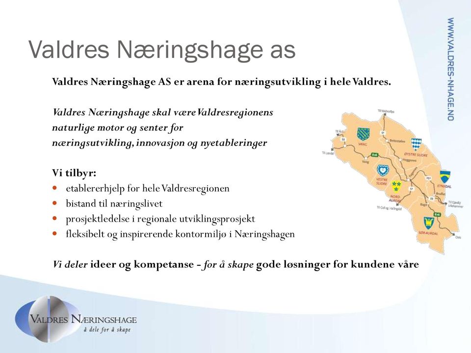 nyetableringer Vi tilbyr: etablererhjelp for hele Valdresregionen bistand til næringslivet prosjektledelse i