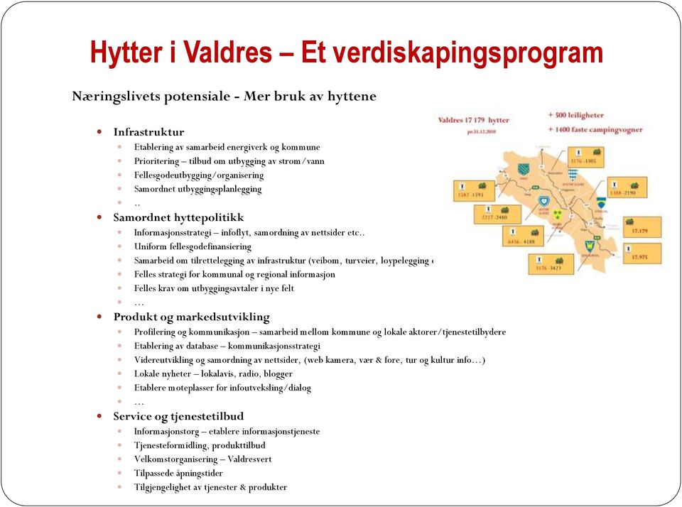 . Uniform fellesgodefinansiering Samarbeid om tilrettelegging av infrastruktur (veibom, turveier, løypelegging etc.