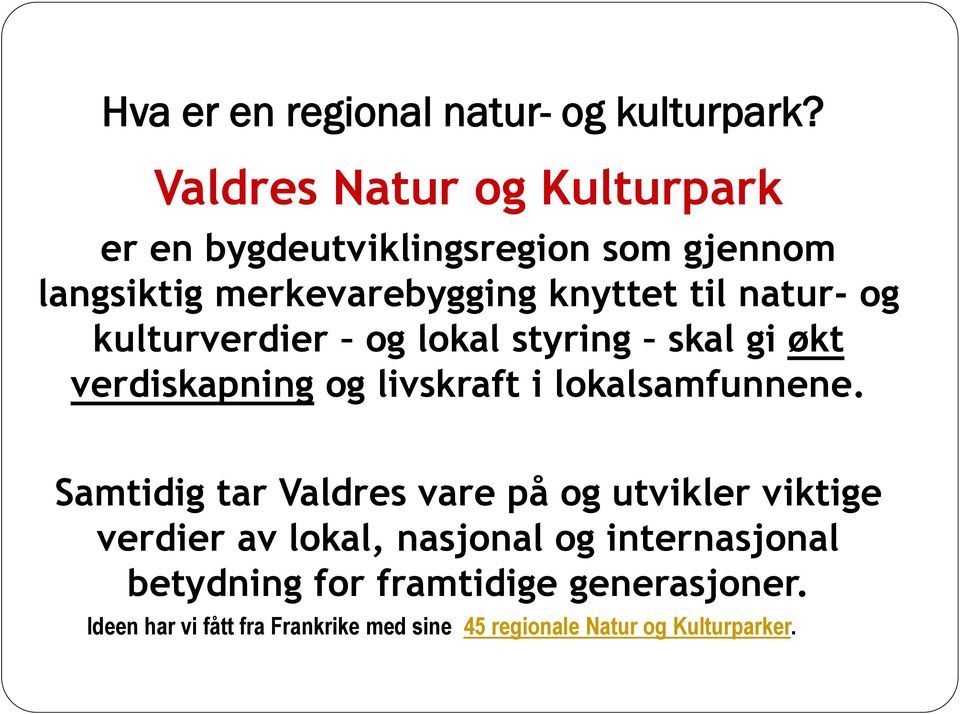 natur- og kulturverdier og lokal styring skal gi økt verdiskapning og livskraft i lokalsamfunnene.