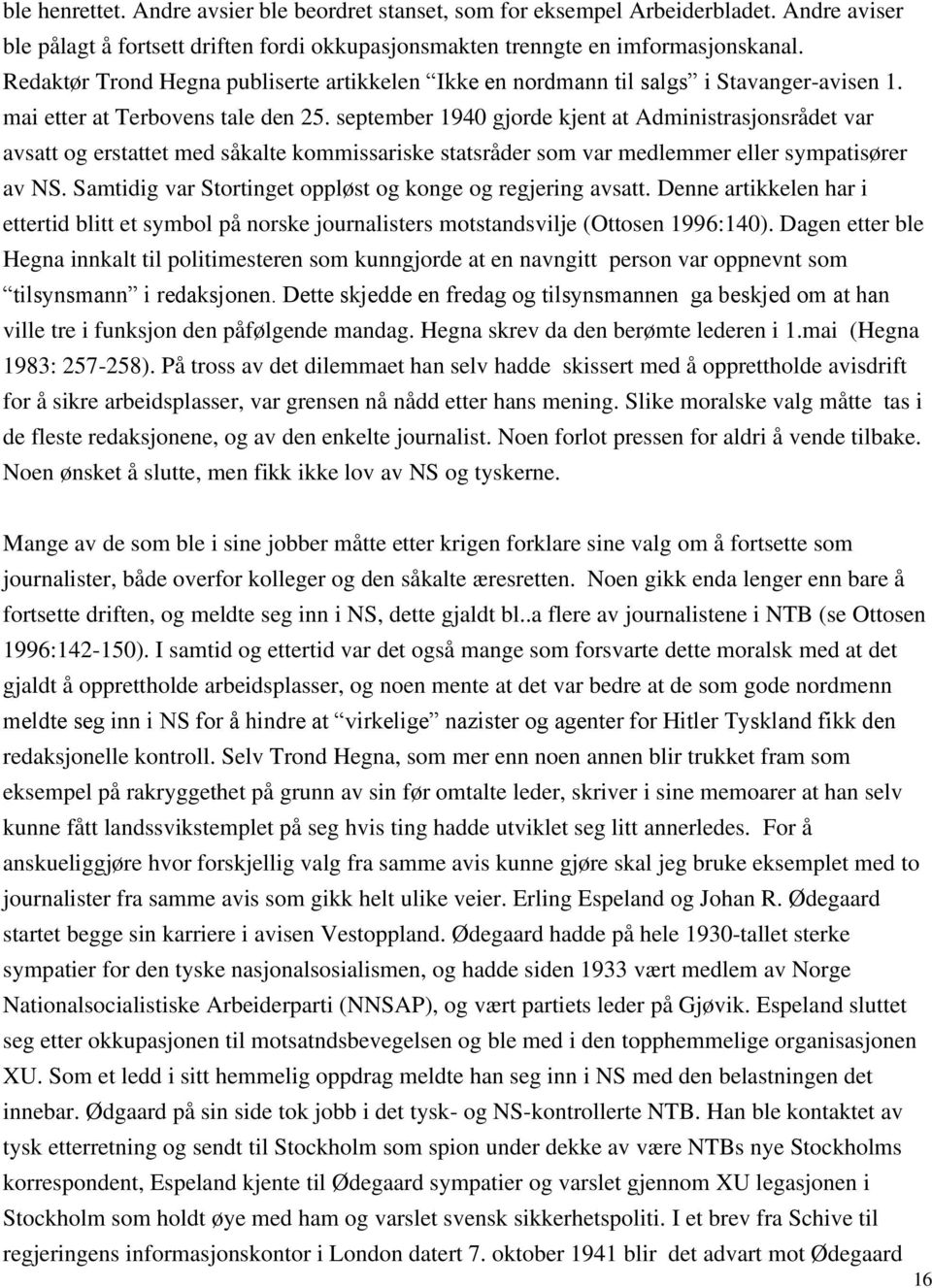 september 1940 gjorde kjent at Administrasjonsrådet var avsatt og erstattet med såkalte kommissariske statsråder som var medlemmer eller sympatisører av NS.