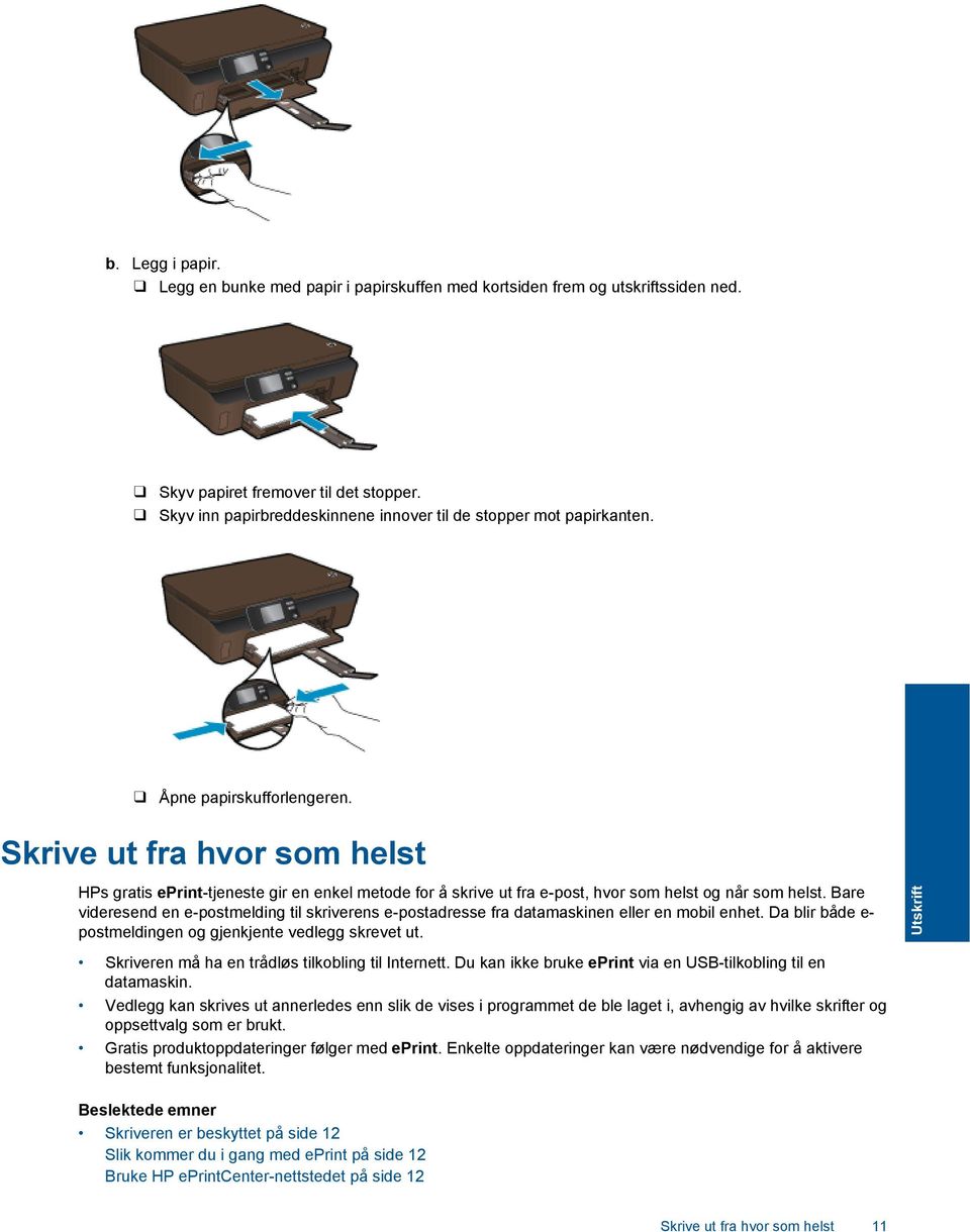 Skrive ut fra hvor som helst HPs gratis eprint-tjeneste gir en enkel metode for å skrive ut fra e-post, hvor som helst og når som helst.