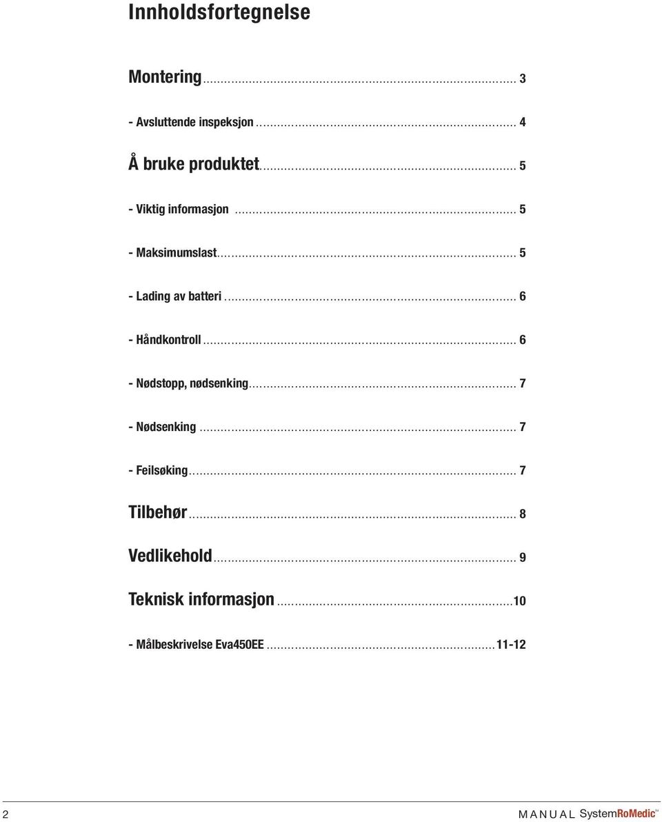 .. 6 - Nødstopp, nødsenking... 7 - Nødsenking... 7 - Feilsøking... 7 Tilbehør.