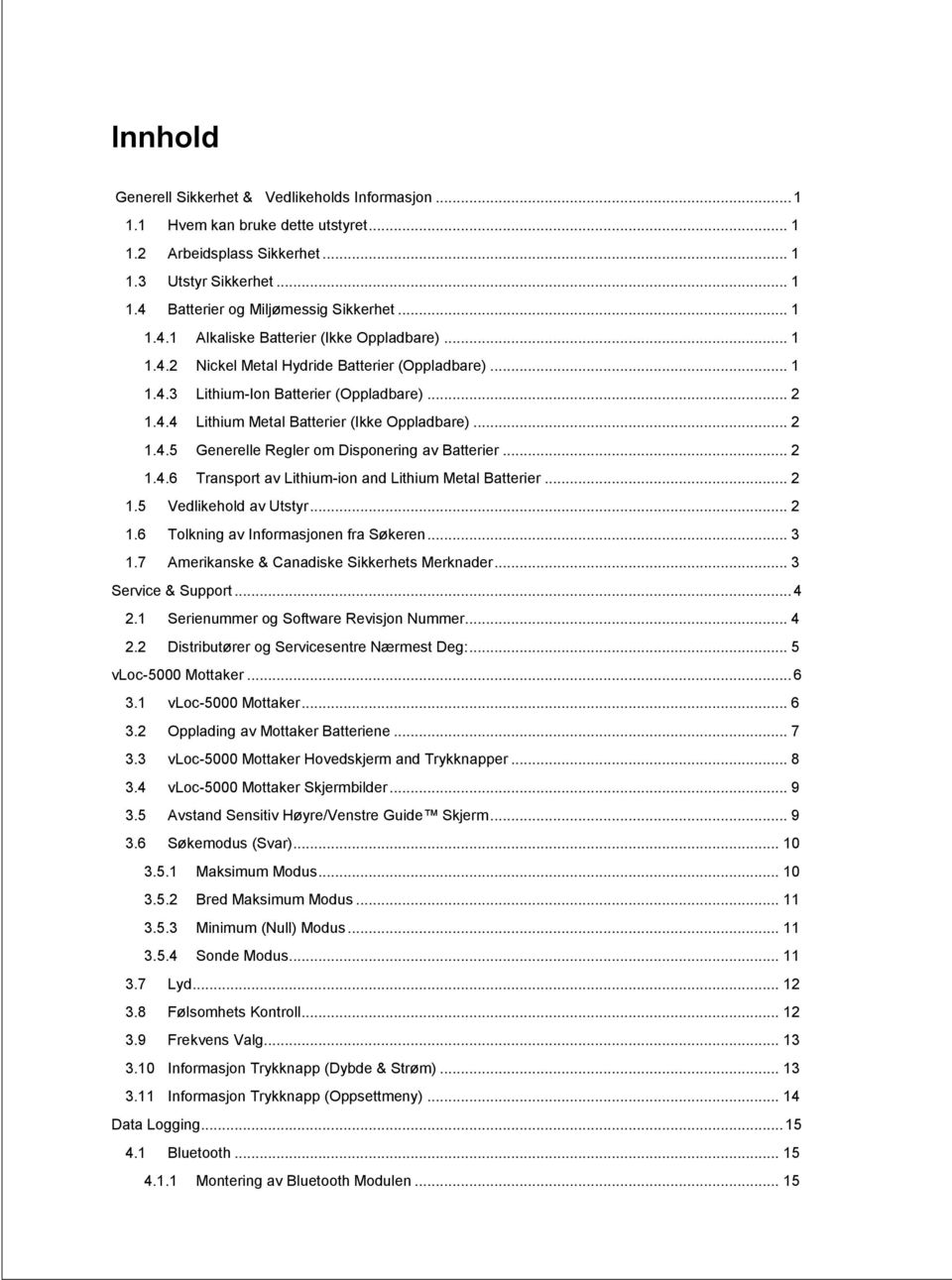 .. 2 1.4.6 Transport av Lithium-ion and Lithium Metal Batterier... 2 1.5 Vedlikehold av Utstyr... 2 1.6 Tolkning av Informasjonen fra Søkeren... 3 1.7 Amerikanske & Canadiske Sikkerhets Merknader.