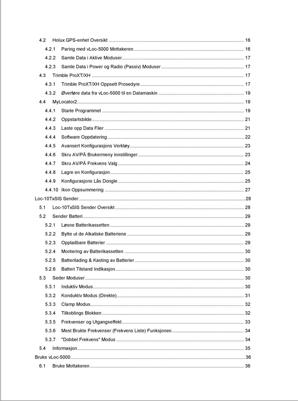 .. 21 4.4.4 Software Oppdatering... 22 4.4.5 Avansert Konfigurasjons Verktøy... 23 4.4.6 Skru AV/PÅ Brukermeny innstillinger... 23 4.4.7 Skru AV/PÅ Frekvens Valg... 24 4.4.8 Lagre en Konfigurasjon.