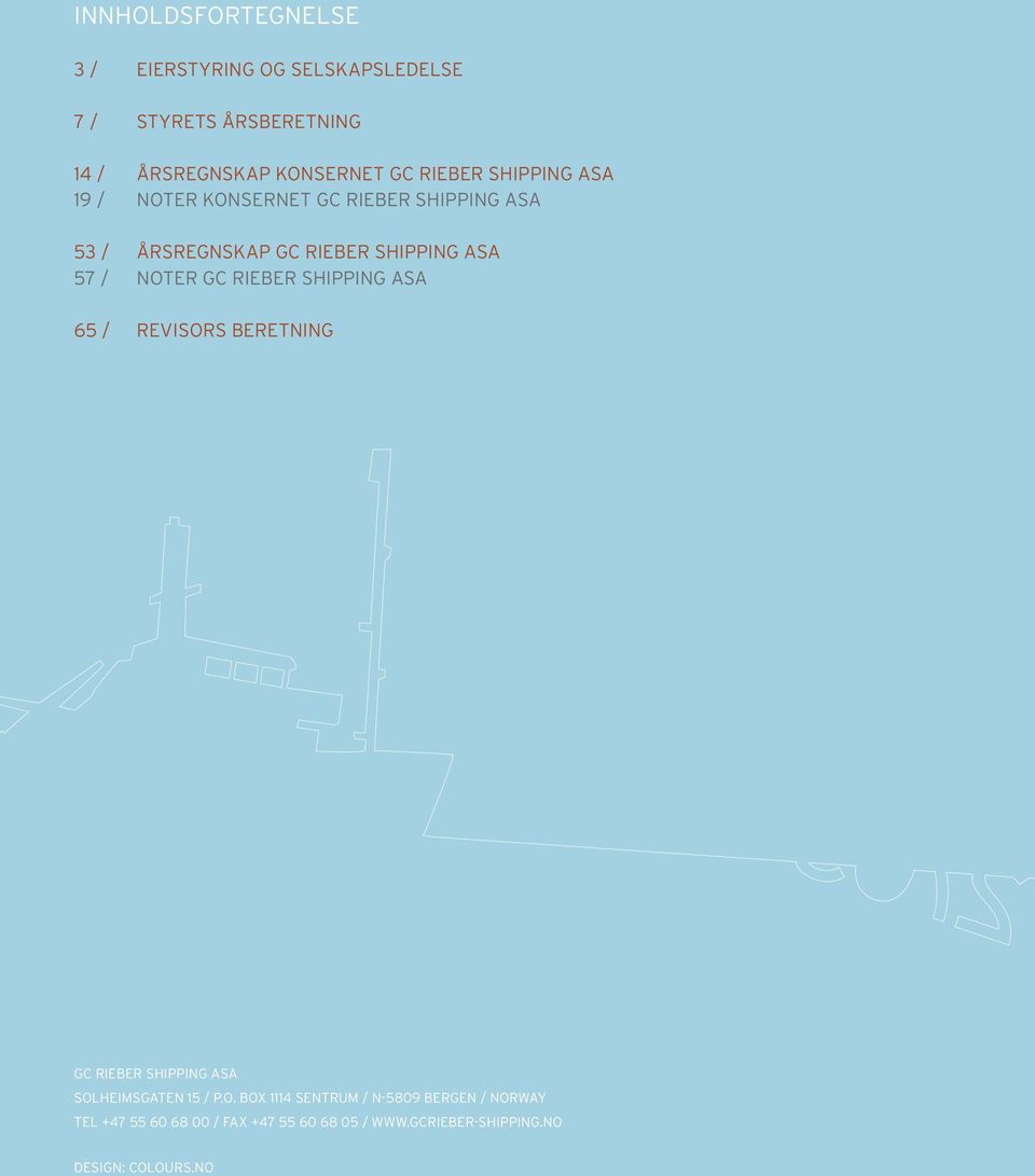 SHIPPING ASA 57 / NOTER GC RIEBER SHIPPING ASA 65 / REVISORS BERETNING GC RIEBER SHIPPING ASA SOLHEIMSGATEN 15 / P.O. BOX 1114 SENTRUM / N-5809 BERGEN / NORWAY TEL +47 55 60 68 00 / FAX +47 55 60 68 05 / WWW.
