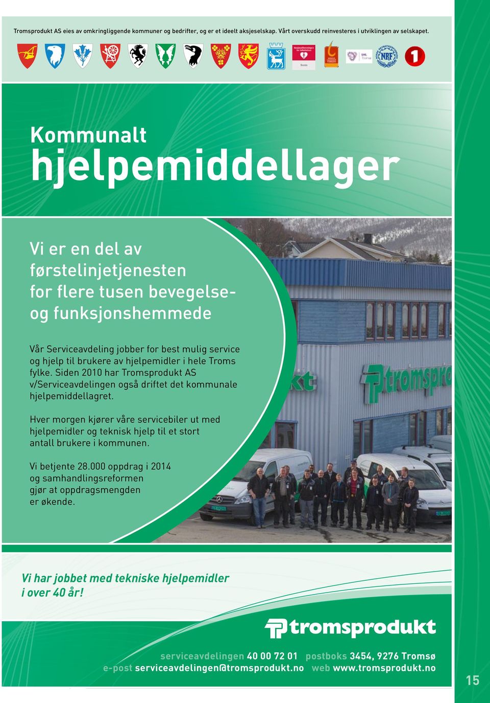 hele Troms fylke. Siden 2010 har Tromsprodukt AS v/serviceavdelingen også driftet det kommunale hjelpemiddellagret.