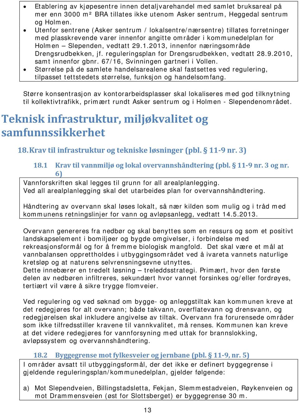 2013, innenfor næringsområde Drengsrudbekken, jf. reguleringsplan for Drengsrudbekken, vedtatt 28.9.2010, samt innenfor gbnr. 67/16, Svinningen gartneri i Vollen.