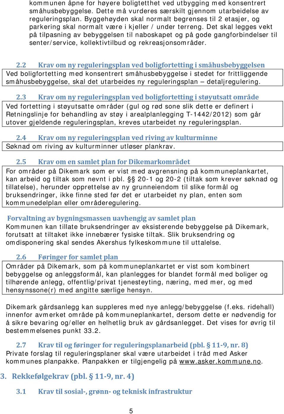 Det skal legges vekt på tilpasning av bebyggelsen til naboskapet og på gode gangforbindelser til senter/service, kollektivtilbud og rekreasjonsområder. 2.