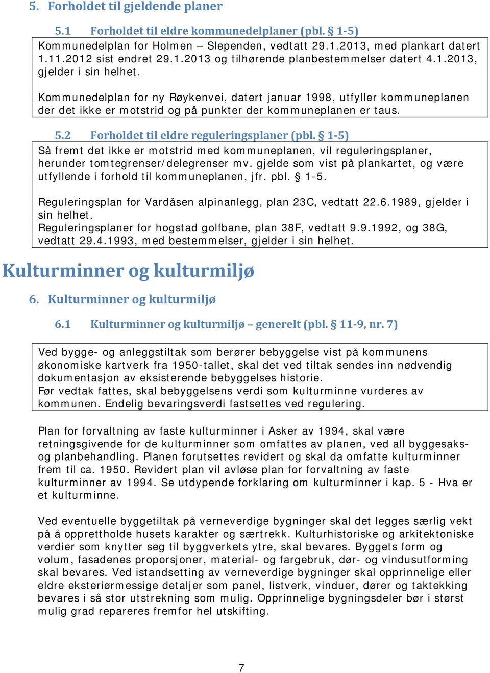 2 Forholdet til eldre reguleringsplaner (pbl. 1-5) Så fremt det ikke er motstrid med kommuneplanen, vil reguleringsplaner, herunder tomtegrenser/delegrenser mv.