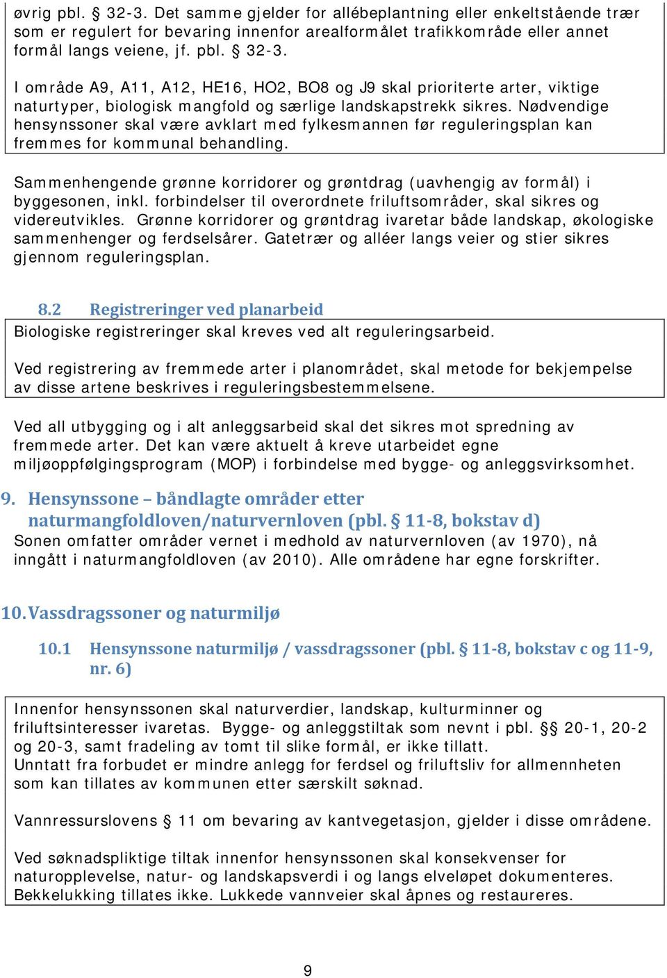 Sammenhengende grønne korridorer og grøntdrag (uavhengig av formål) i byggesonen, inkl. forbindelser til overordnete friluftsområder, skal sikres og videreutvikles.