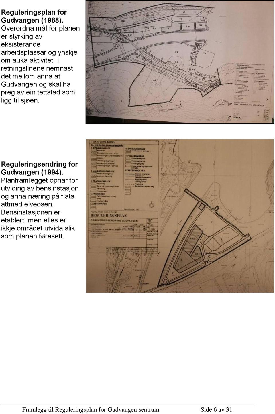 I retningslinene nemnast det mellom anna at Gudvangen og skal ha preg av ein tettstad som ligg til sjøen.