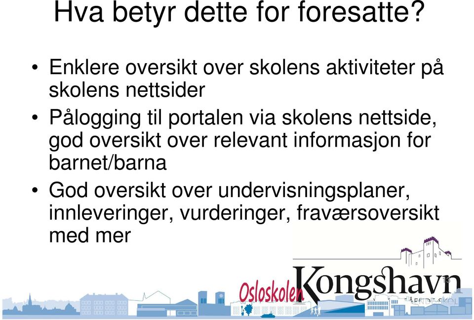 Pålogging til portalen via skolens nettside, god oversikt over relevant