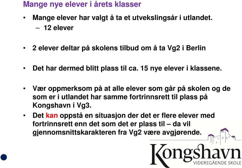 Vær oppmerksom på at alle elever som går på skolen og de som er i utlandet har samme fortrinnsrett til plass på Kongshavn i