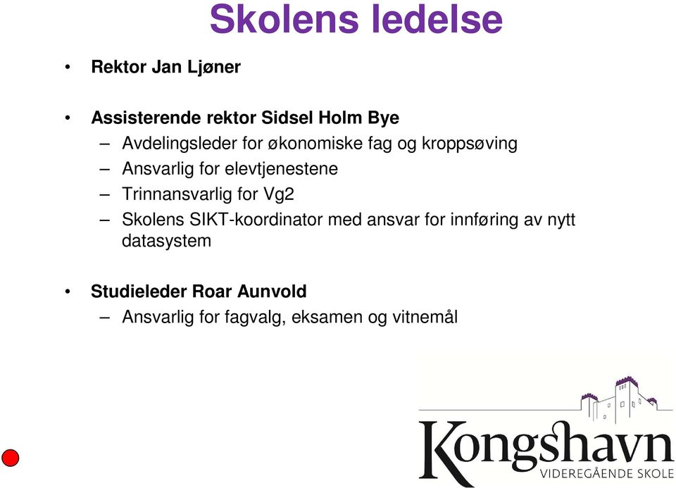 elevtjenestene Trinnansvarlig for Vg2 Skolens SIKT-koordinator med ansvar