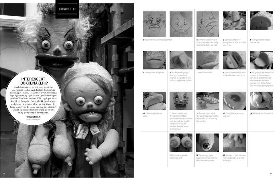 Jeg vil her vise hvordan jeg har laget dukker i skumgummi med muppet-teknikk. Dukkene er Den Grønnkledde og Ungen som jeg laget til Peer Gynt-forestillingen på Oslo Nye Centralteatret i 2009.