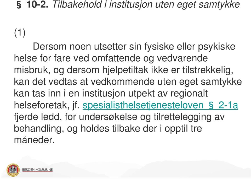 vedkommende uten eget samtykke kan tas inn i en institusjon utpekt av regionalt helseforetak, jf.