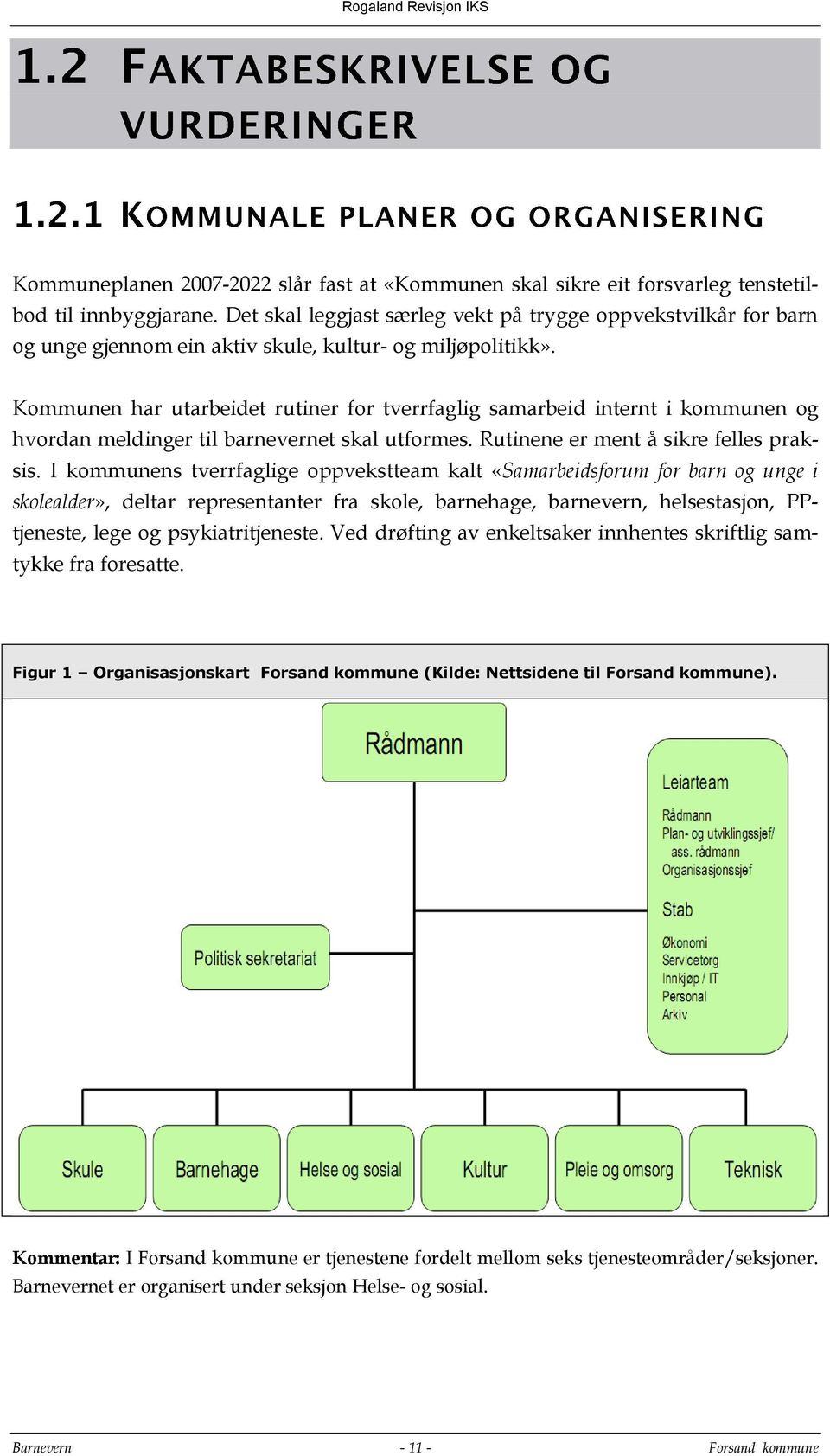 Kommunen har utarbeidet rutiner for tverrfaglig samarbeid internt i kommunen og hvordan meldinger til barnevernet skal utformes. Rutinene er ment å sikre felles praksis.