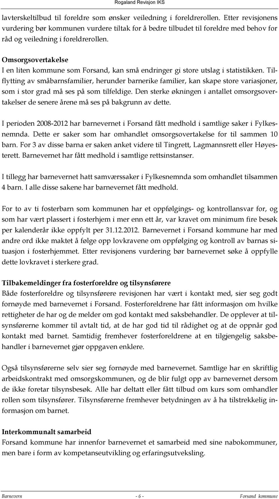 Omsorgsovertakelse I en liten kommune som Forsand, kan små endringer gi store utslag i statistikken.