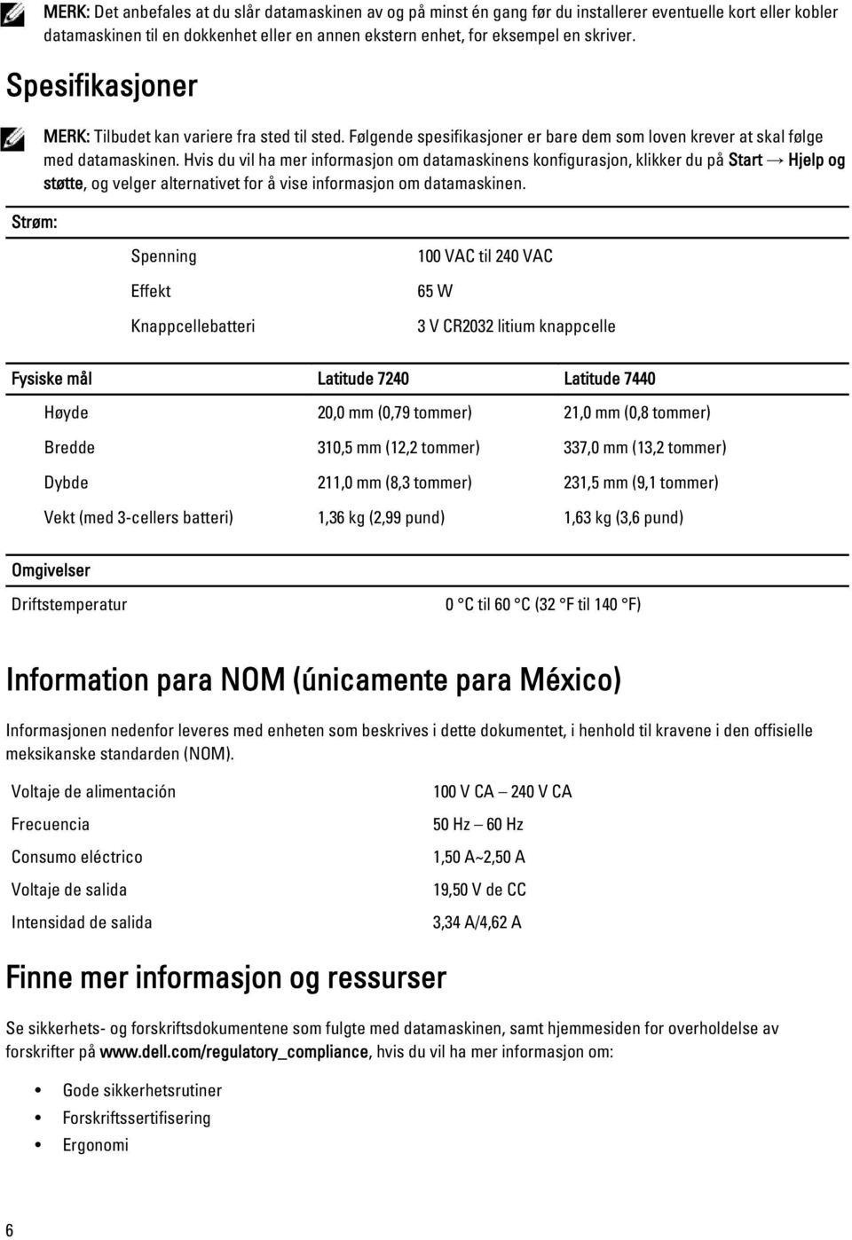 Hvis du vil ha mer informasjon om datamaskinens konfigurasjon, klikker du på Start Hjelp og støtte, og velger alternativet for å vise informasjon om datamaskinen.