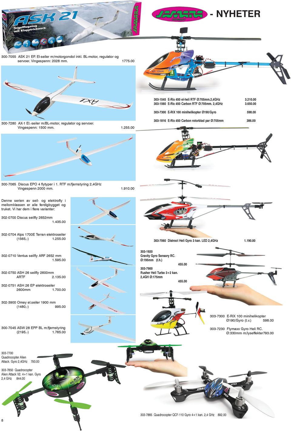 00 303-1816 E-Rix 450 Carbon rotorblad par Ø:705mm 386.00 300-7065 Discus EPO 4 flytyper i 1. RTF m/fjernstyring 2,4GHz Vingespenn 2000 mm. 1.910.