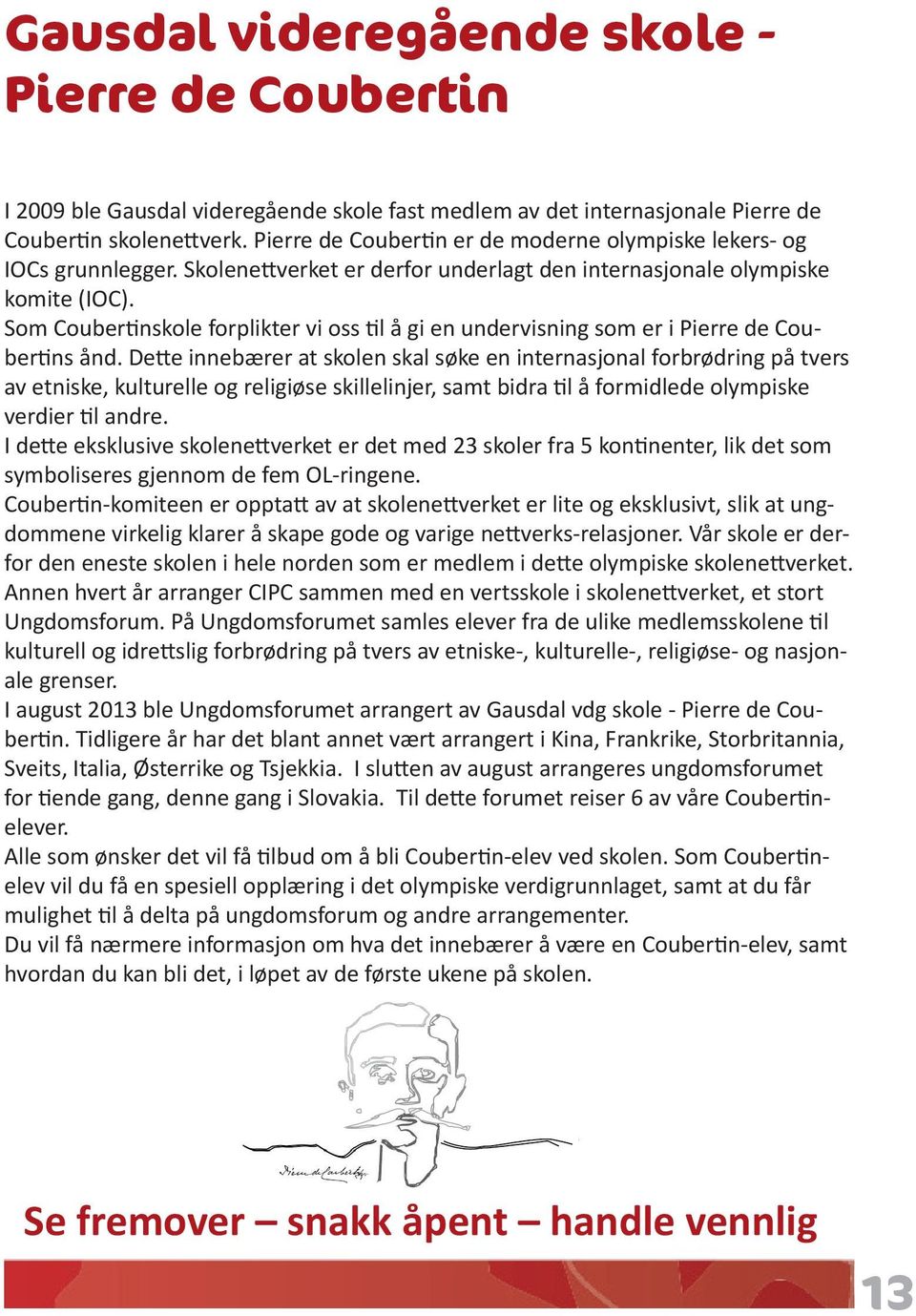 Som Coubertinskole forplikter vi oss til å gi en undervisning som er i Pierre de Coubertins ånd.