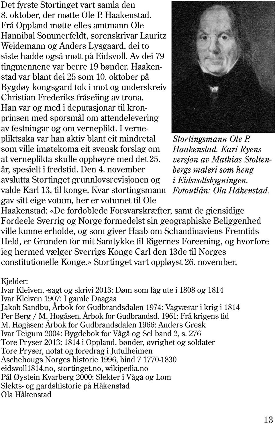 Haakenstad var blant dei 25 som 10. oktober på Bygdøy kongsgard tok i mot og underskreiv Christian Frederiks fråseiing av trona.