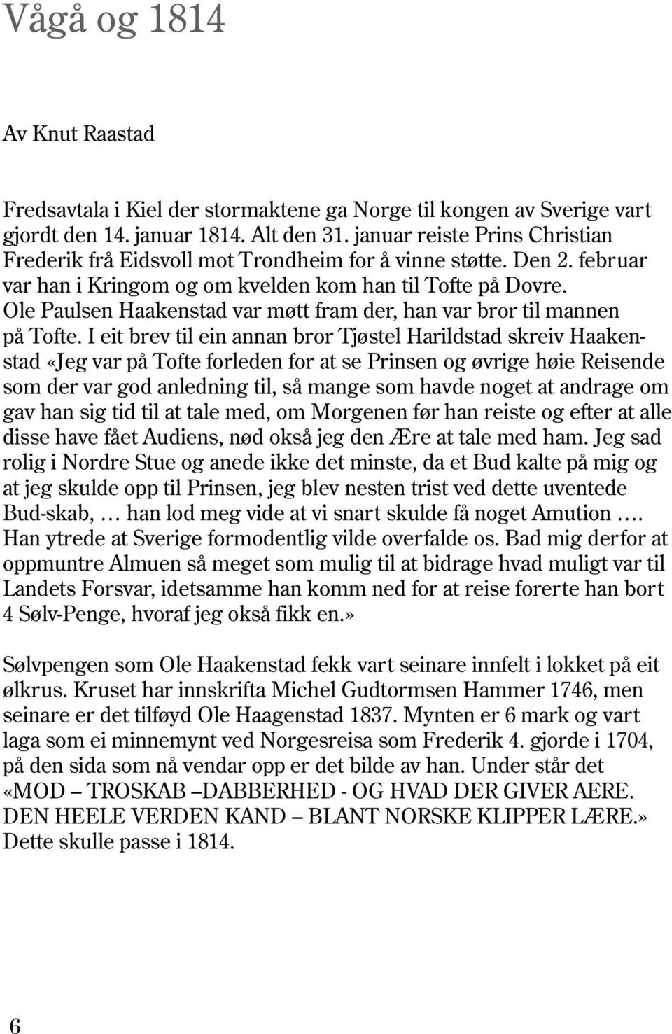 Ole Paulsen Haakenstad var møtt fram der, han var bror til mannen på Tofte.