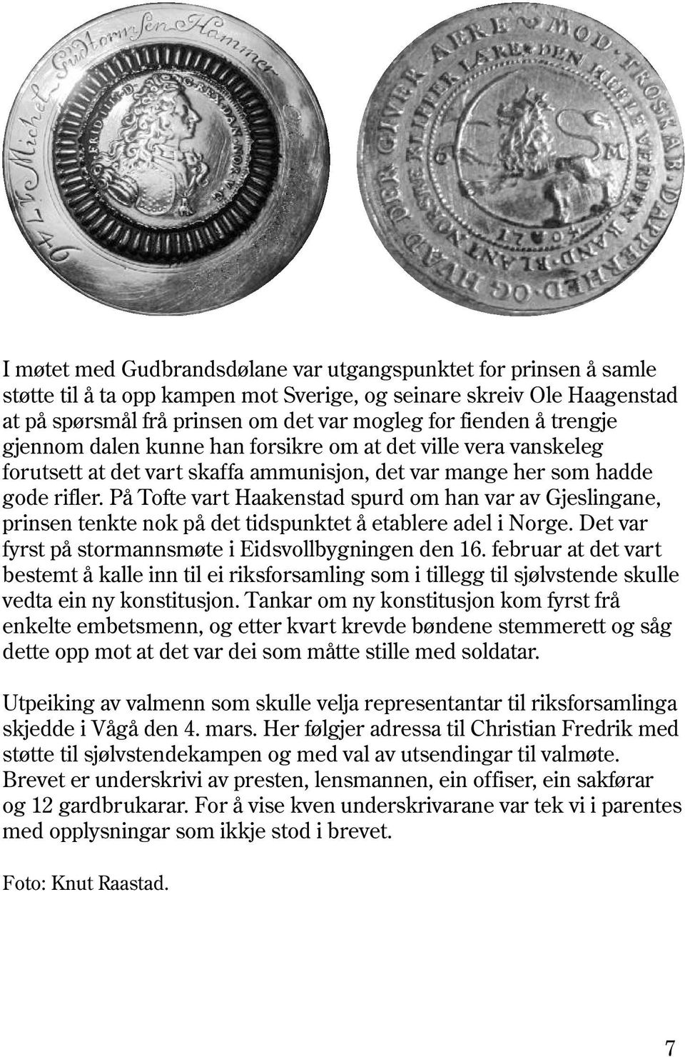 På Tofte vart Haakenstad spurd om han var av Gjeslingane, prinsen tenkte nok på det tidspunktet å etablere adel i Norge. Det var fyrst på stormannsmøte i Eidsvollbygningen den 16.