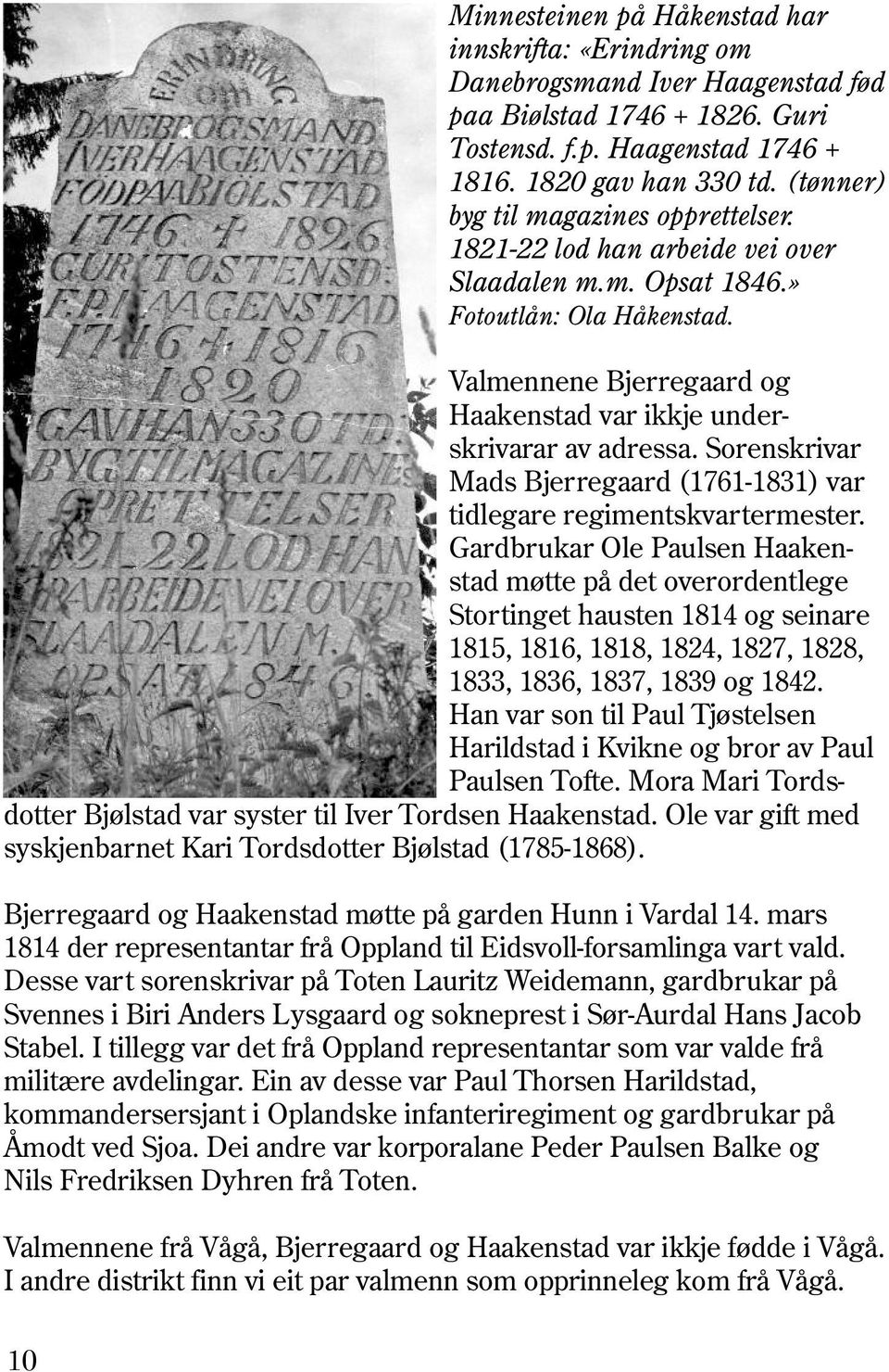 Valmennene Bjerregaard og Haakenstad var ikkje underskrivarar av adressa. Sorenskrivar Mads Bjerregaard (1761-1831) var tidlegare regimentskvartermester.