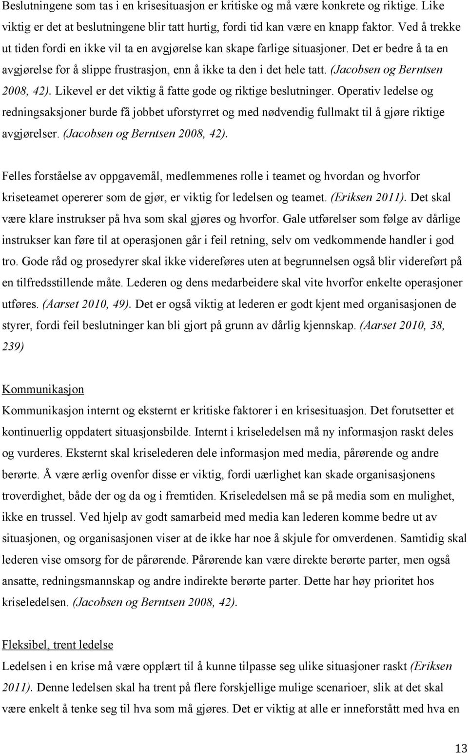 (Jacobsen og Berntsen 2008, 42). Likevel er det viktig å fatte gode og riktige beslutninger.