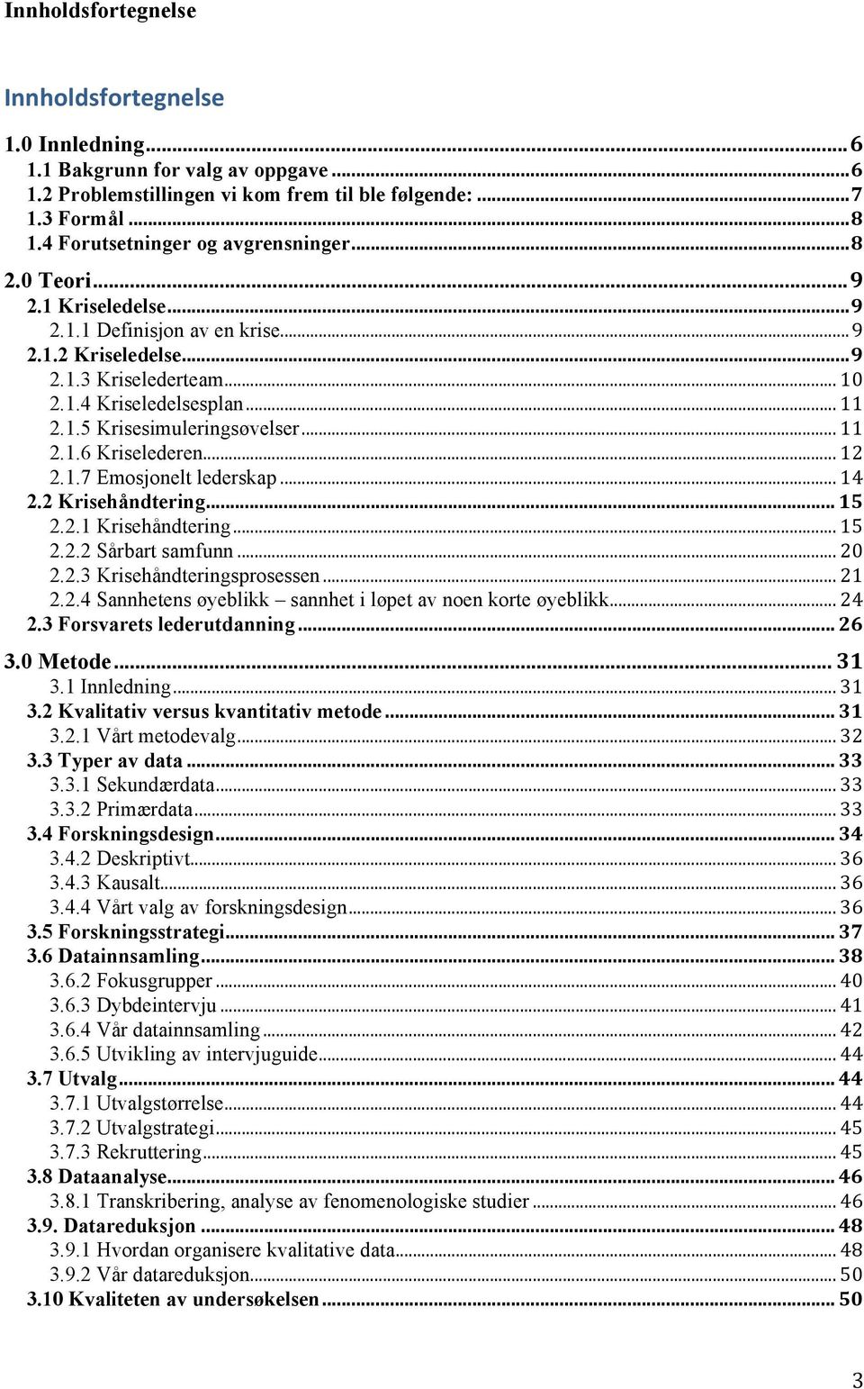 .. 11 2.1.6 Kriselederen... 12 2.1.7 Emosjonelt lederskap... 14 2.2 Krisehåndtering... 15 2.2.1 Krisehåndtering... 15 2.2.2 Sårbart samfunn... 20 2.2.3 Krisehåndteringsprosessen... 21 2.2.4 Sannhetens øyeblikk sannhet i løpet av noen korte øyeblikk.