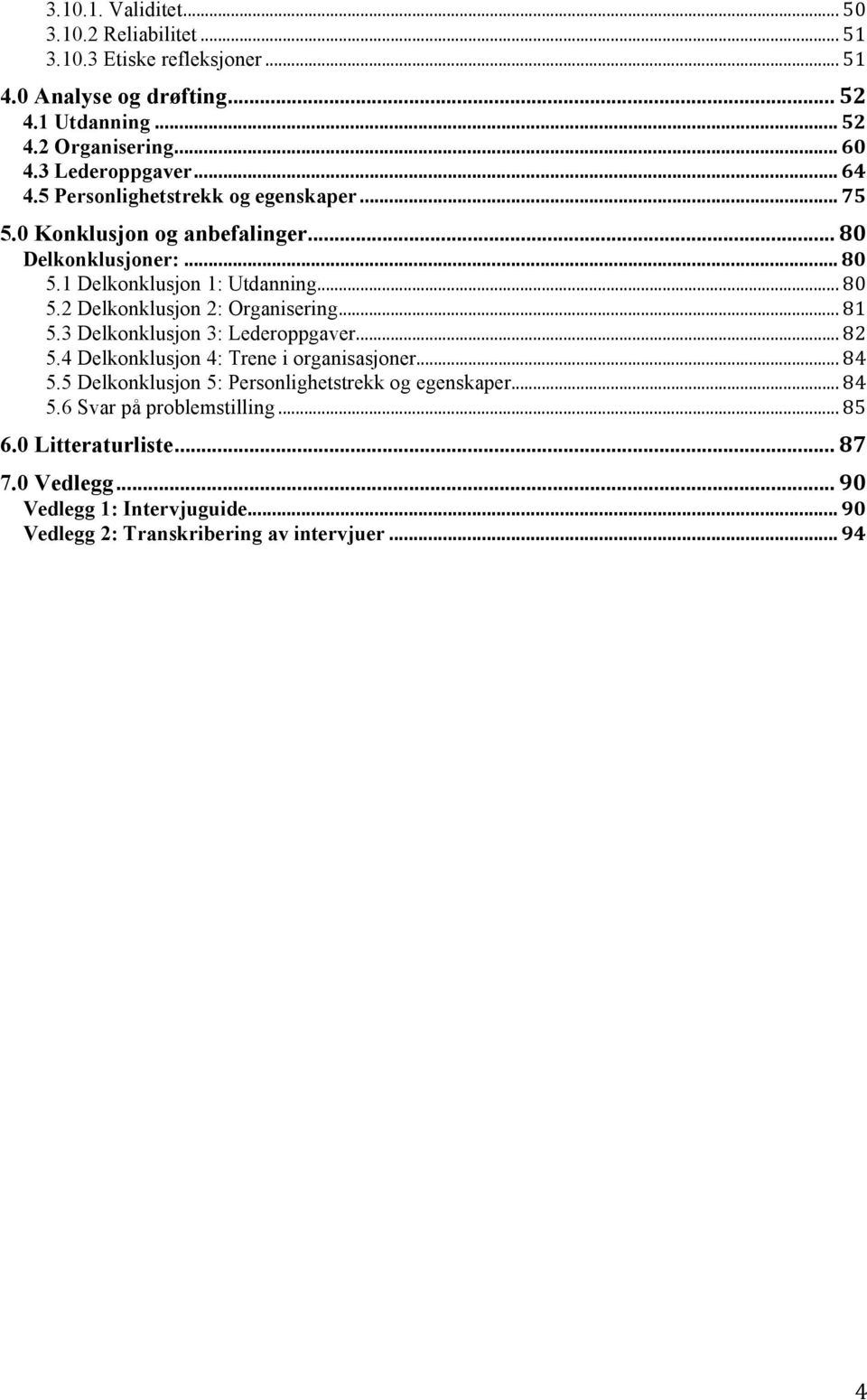 .. 81 5.3 Delkonklusjon 3: Lederoppgaver... 82 5.4 Delkonklusjon 4: Trene i organisasjoner... 84 5.5 Delkonklusjon 5: Personlighetstrekk og egenskaper... 84 5.6 Svar på problemstilling.