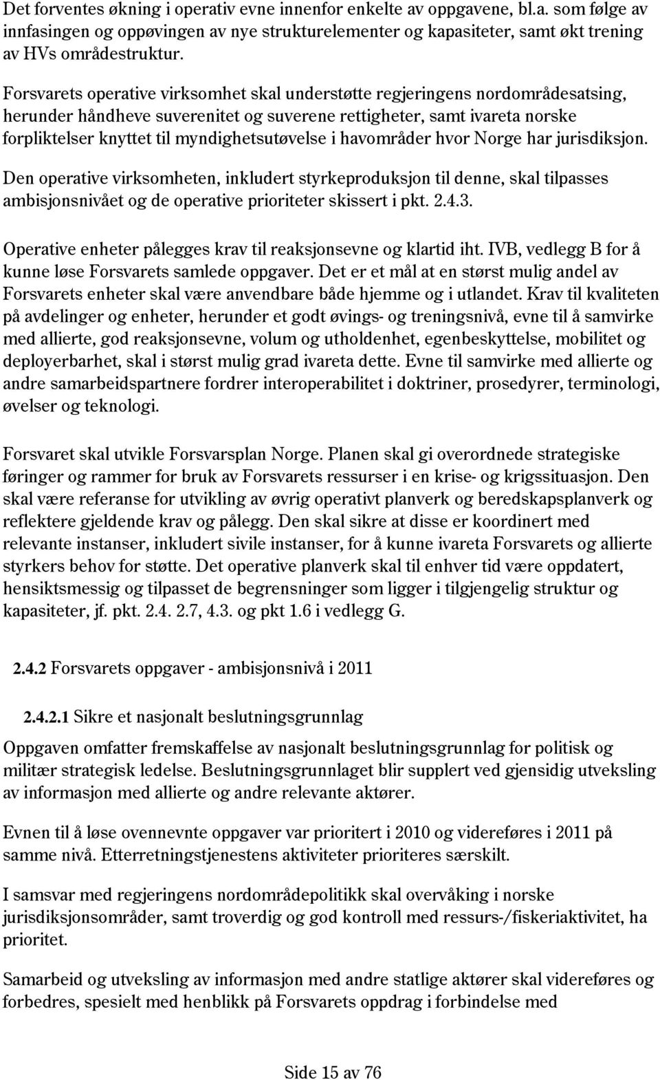 myndighetsutøvelse i havområder hvor Norge har jurisdiksjon.