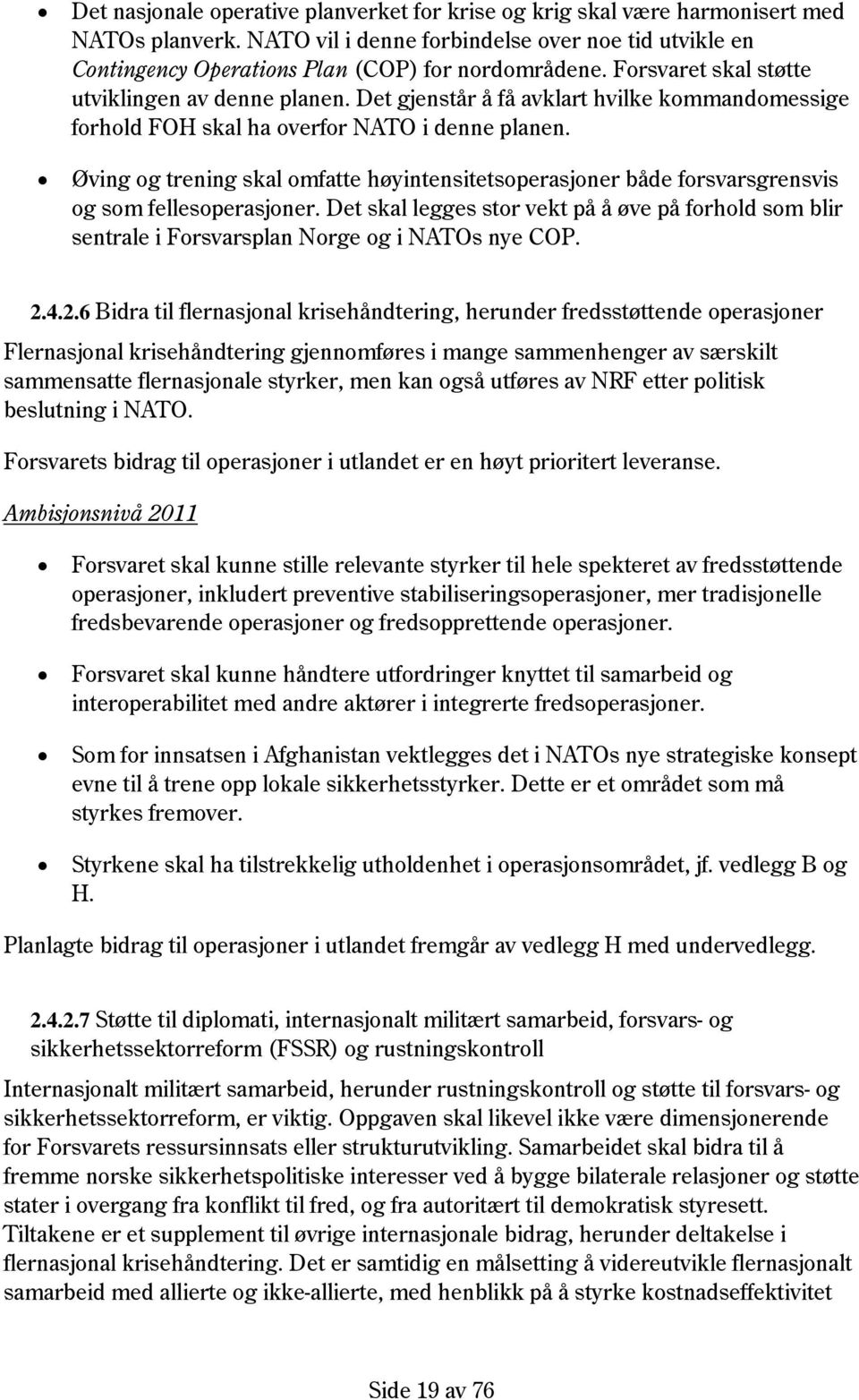 Øving og trening skal omfatte høyintensitetsoperasjoner både forsvarsgrensvis og som fellesoperasjoner.