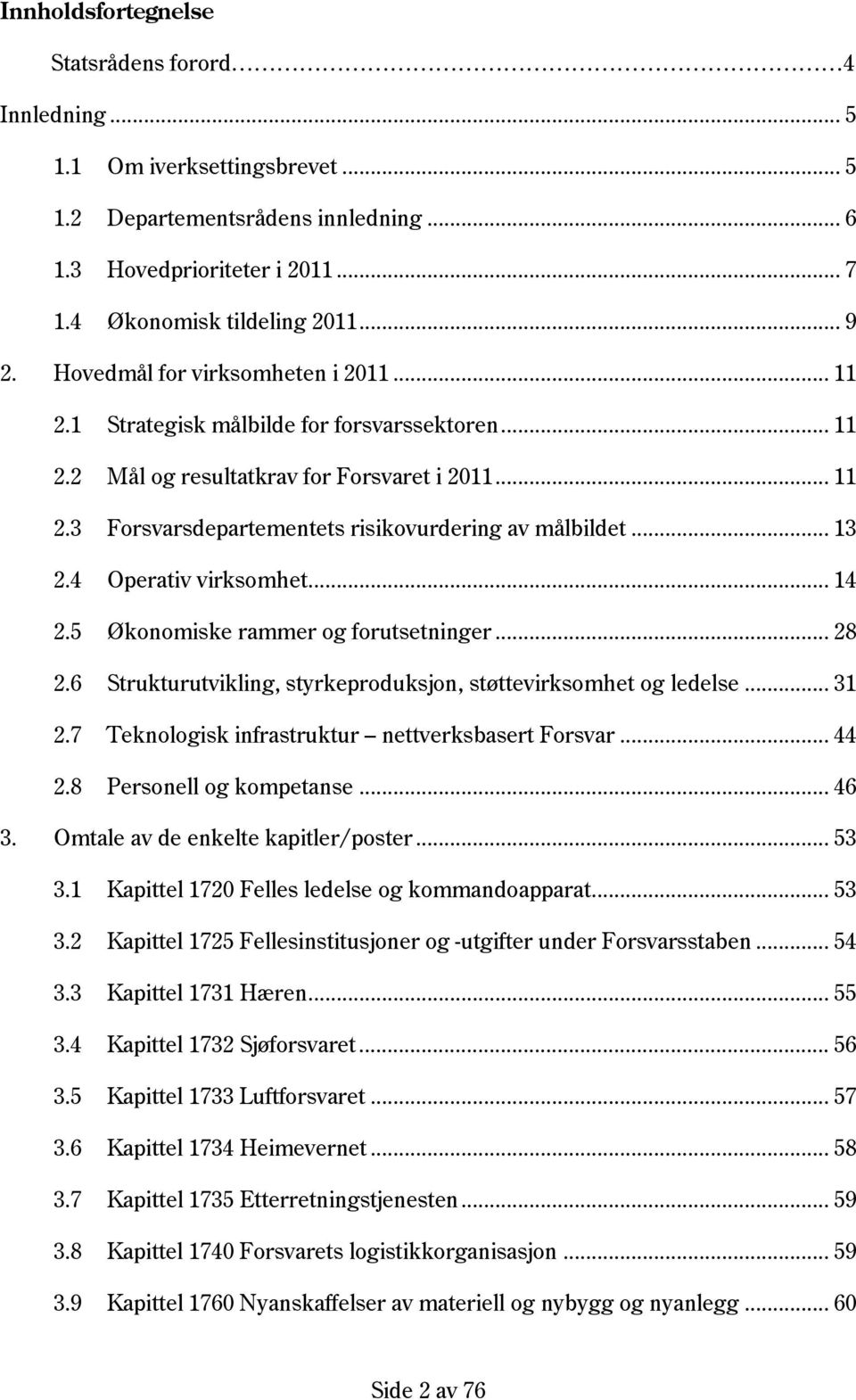 .. 13 2.4 Operativ virksomhet... 14 2.5 Økonomiske rammer og forutsetninger... 28 2.6 Strukturutvikling, styrkeproduksjon, støttevirksomhet og ledelse... 31 2.