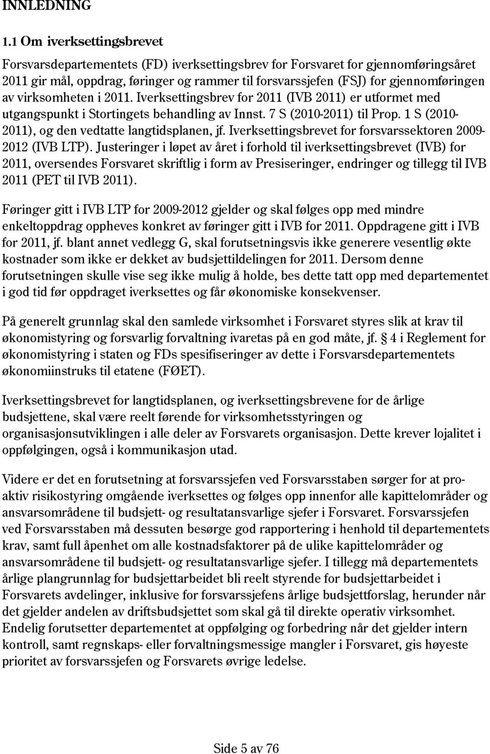 virksomheten i 2011. Iverksettingsbrev for 2011 (IVB 2011) er utformet med utgangspunkt i Stortingets behandling av Innst. 7 S (2010-2011) til Prop.