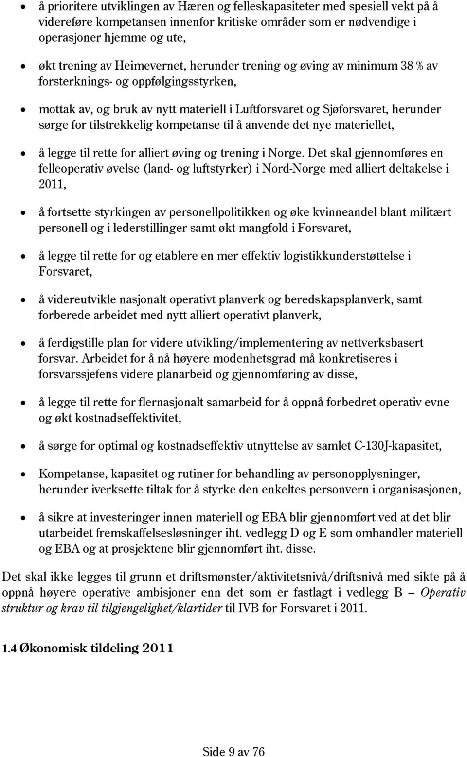 kompetanse til å anvende det nye materiellet, å legge til rette for alliert øving og trening i Norge.