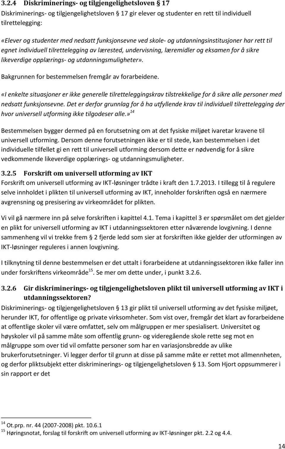 utdanningsmuligheter». Bakgrunnen for bestemmelsen fremgår av forarbeidene.