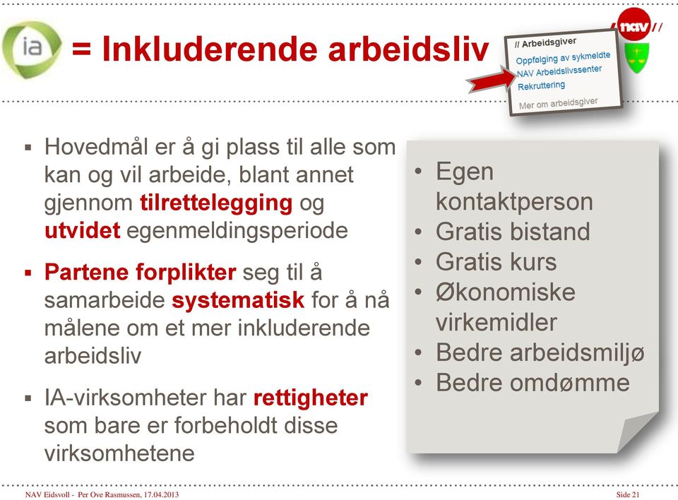 inkluderende arbeidsliv IA-virksomheter har rettigheter som bare er forbeholdt disse virksomhetene Egen kontaktperson