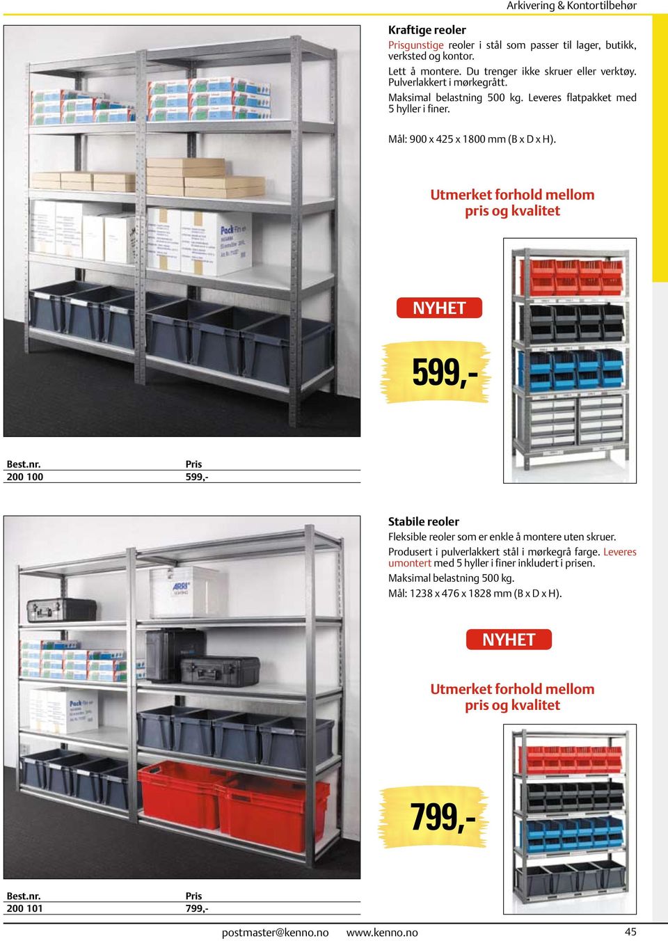 Utmerket forhold mellom pris og kvalitet NYHET Stabile reoler Fleksible reoler som er enkle å montere uten skruer. Produsert i pulverlakkert stål i mørkegrå farge.