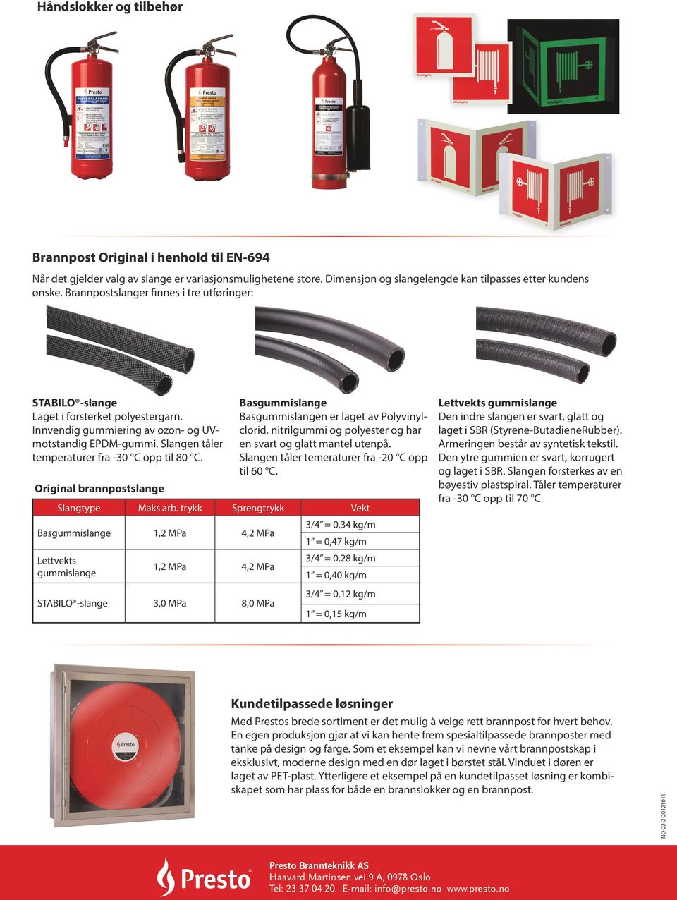 Original brannpostslange Basgummislange Basgummislangen er laget av Polyvinylclorid, nitrilgummi og polyester og har en svart og glatt mantel utenpå. Slangen tåler temeraturer fra -20 C opp til 60 C.