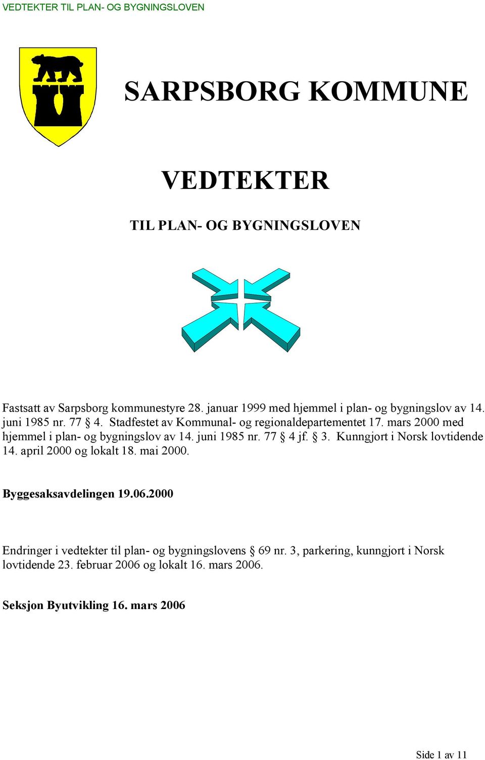 3. Kunngjort i Norsk lovtidende 14. april 2000 og lokalt 18. mai 2000. Byggesaksavdelingen 19.06.