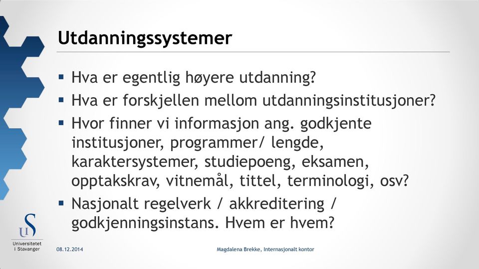 godkjente institusjoner, programmer/ lengde, karaktersystemer, studiepoeng, eksamen,