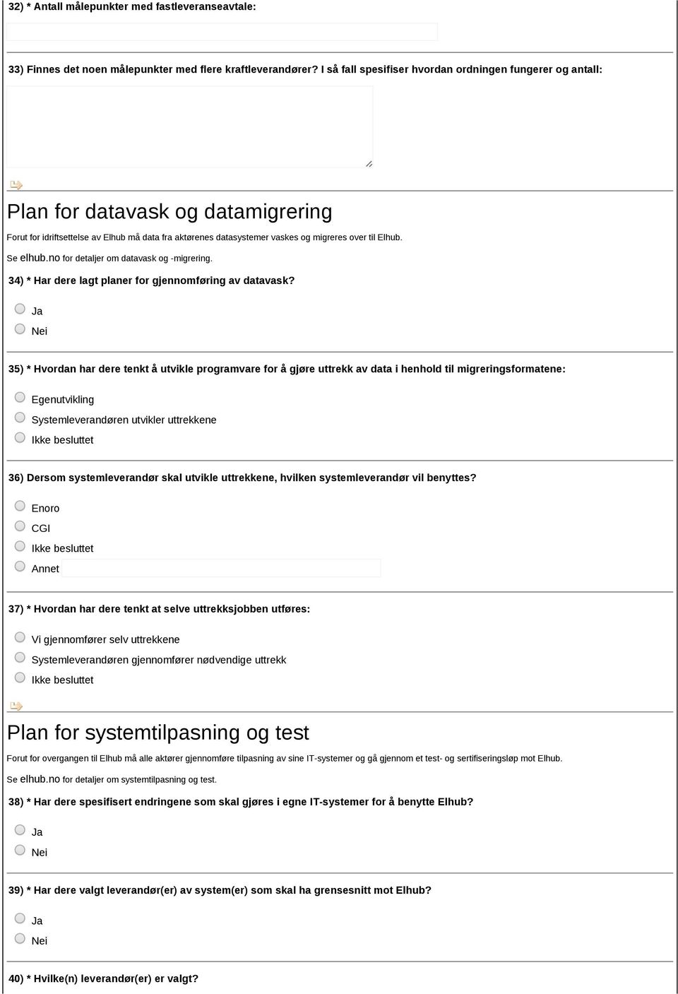 Se elhub.no for detaljer om datavask og migrering. 34) * Har dere lagt planer for gjennomføring av datavask?